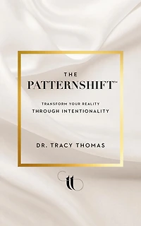The PatternShift (TM): Transform Your Reality Through Intentionality