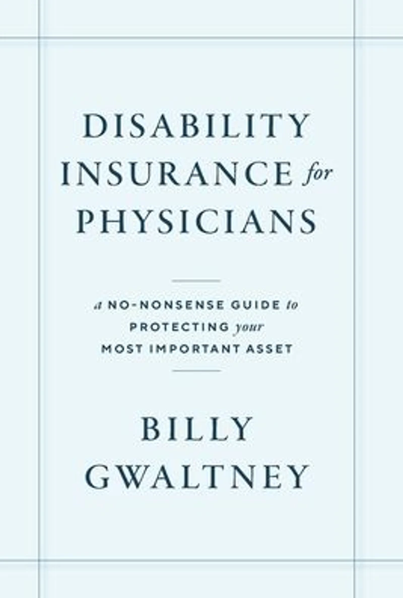 Disability Insurance for Physicians: A No-Nonsense Guide to Protecting Your Most Important Asset