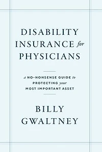 Disability Insurance for Physicians: A No-Nonsense Guide to Protecting Your Most Important Asset