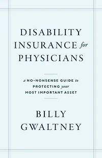 Disability Insurance for Physicians: A No-Nonsense Guide to Protecting Your Most Important Asset