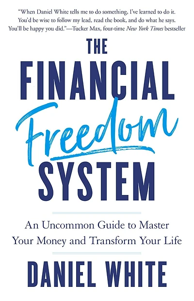 The Financial Freedom System: An Uncommon Guide to Master Your Money and Transform Life