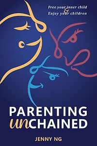 Parenting Unchained: Free Your Inner Child & Enjoy Your Children