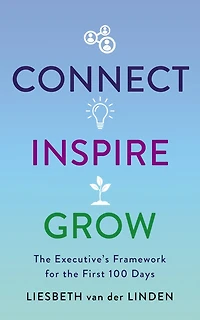 Connect, Inspire, Grow: The Executive's Framework for the First 100 Days