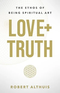Love+Truth: The Ethos of Being Spiritual Art