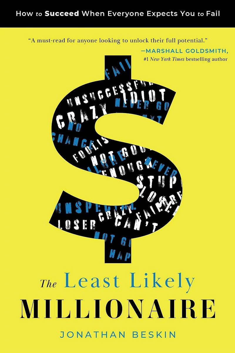 The Least Likely Millionaire: How to Succeed When Everyone Expects You Fail