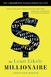 The Least Likely Millionaire: How to Succeed When Everyone Expects You Fail