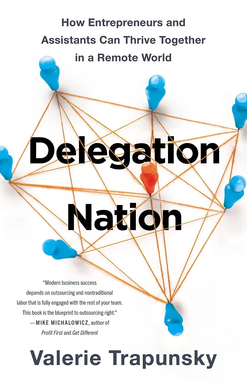 Delegation Nation: How Entrepreneurs and Assistants Can Thrive Together in a Remote World