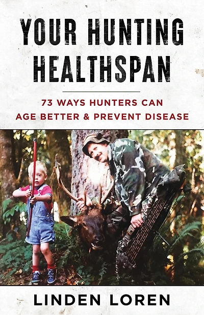 Your Hunting Healthspan: 73 Ways Hunters Can Age Better & Prevent Disease