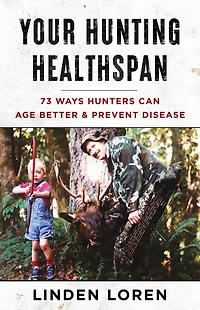 Your Hunting Healthspan: 73 Ways Hunters Can Age Better & Prevent Disease