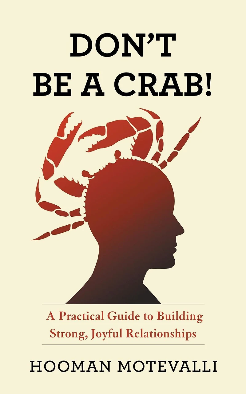 Don't Be A Crab!: Practical Guide to Building Strong, Joyful Relationships