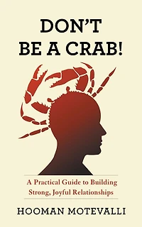 Don't Be A Crab!: Practical Guide to Building Strong, Joyful Relationships