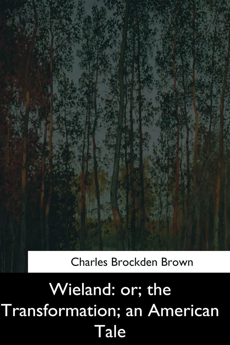 Wieland, or the Transformation, An American Tale