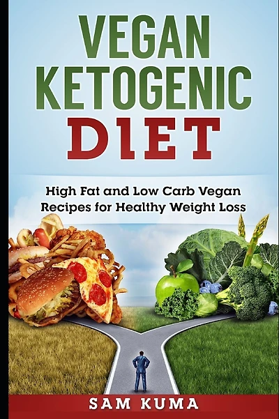 Vegan Ketogenic Diet Cookbook: High Fat and Low Carb Vegan Recipes for Healthy Weight Loss
