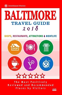 Baltimore Travel Guide 2018: Shops, Restaurants, Attractions and Nightlife in Baltimore, Maryland (City Travel Guide 2018)
