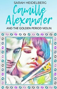 Camille Alexander and the Golden Period Violin: includes the short story: Redemption