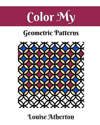 Color My Geometric Patterns 1: Adult Coloring
