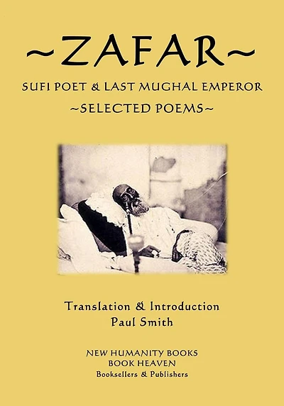 Zafar - Sufi Poet & Last Mughal Emperor: Selected Poems