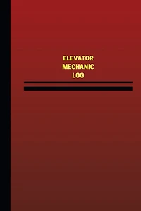 Elevator Mechanic Log (Logbook, Journal - 124 pages, 6 x 9 inches): Elevator Mechanic Logbook (Red Cover, Medium)