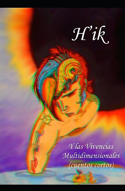 H'ik: Y las Vivencias Multidimensionales (cuentos cortos)