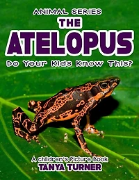 THE ATELOPUS Do Your Kids Know This?: A Children's Picture Book