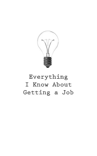 Everything I Know About Getting a Job