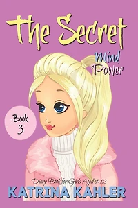 THE SECRET - Book 3: Mind Power: (Diary Book for Girls Aged 9-12)