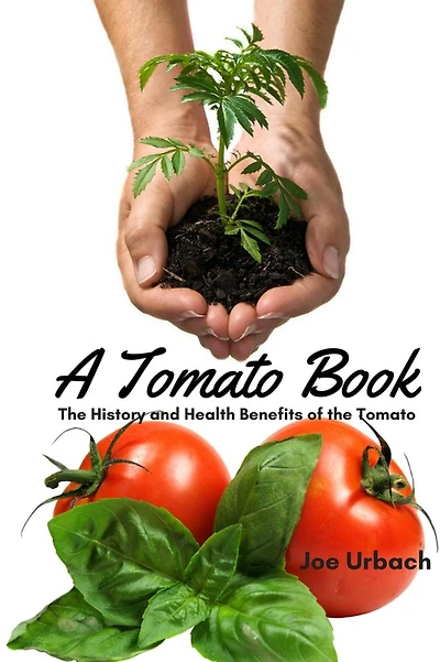 A Tomato Book: The History and Health Benefits of the Tomato