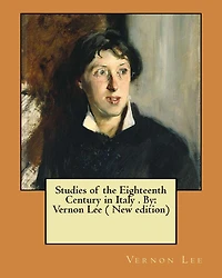 Studies of the Eighteenth Century in Italy . By: Vernon Lee ( New edition)