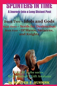 SPLINTERS IN TIME, A Journey into a Long Distant Past: Book Two - Idols and Gods