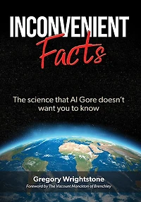 Inconvenient Facts: The Science That Al Gore Doesn't Want You to Know