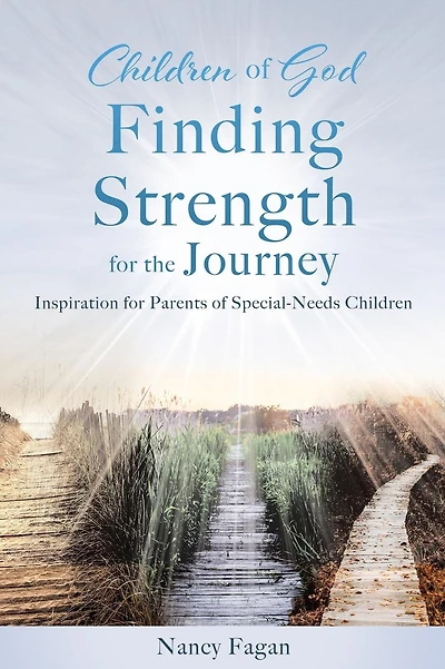 Children of God Finding Strength for the Journey: Inspiration for Parents of Special-Needs Children