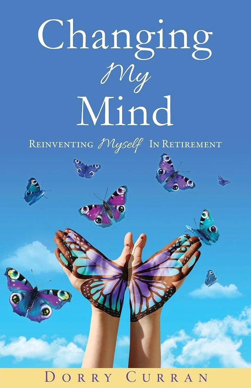 Changing My Mind: Reinventing Myself Retirement