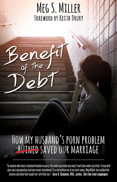 Benefit of the Debt: How my husband's porn problem saved our marriage.