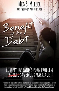 Benefit of the Debt: How my husband's porn problem saved our marriage.