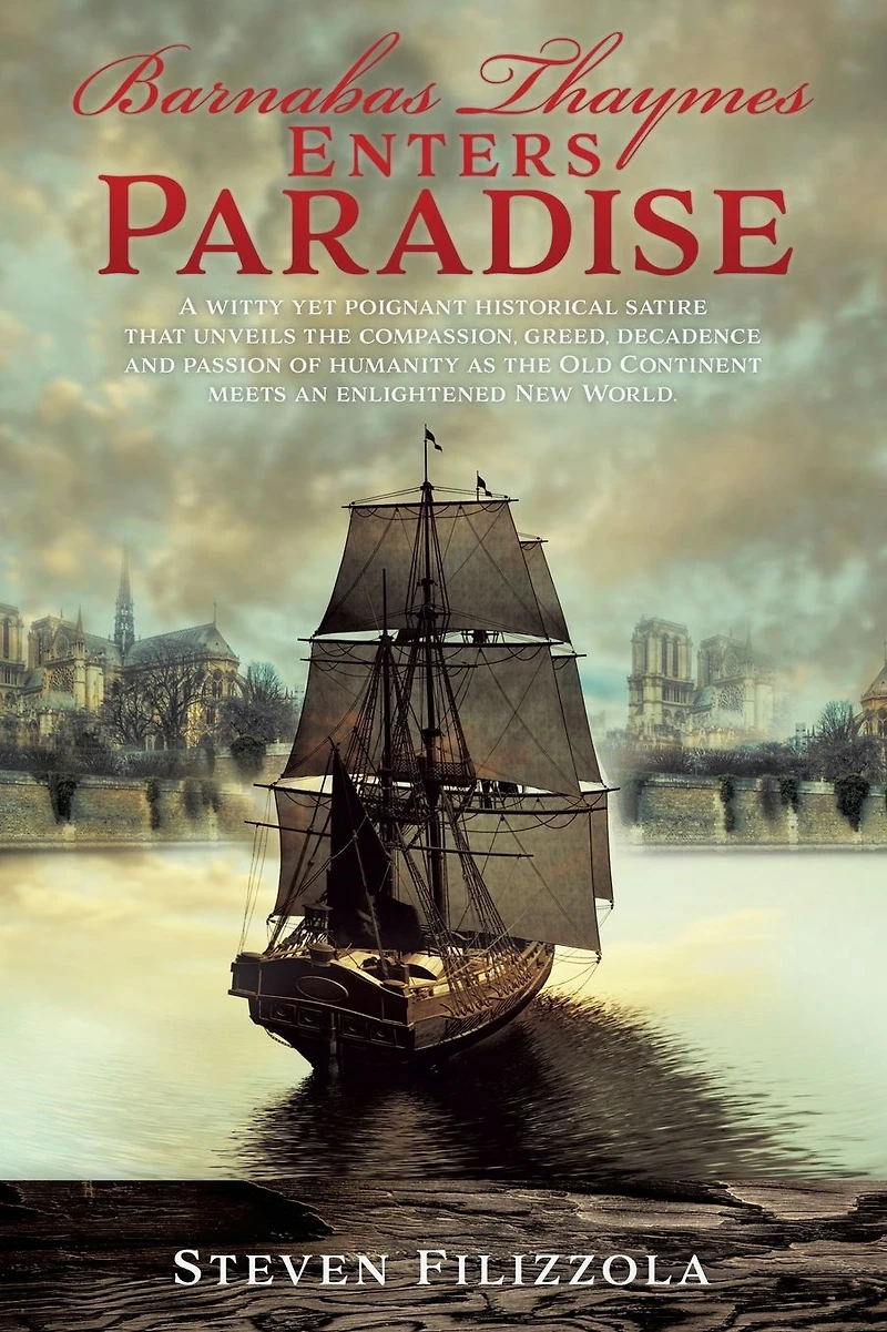 Barnabas Thaymes Enters Paradise: A witty yet poignant historical satire that unveils the compassion, greed, decadence and passion of humanity as Old Continent meets an enlightened New World.
