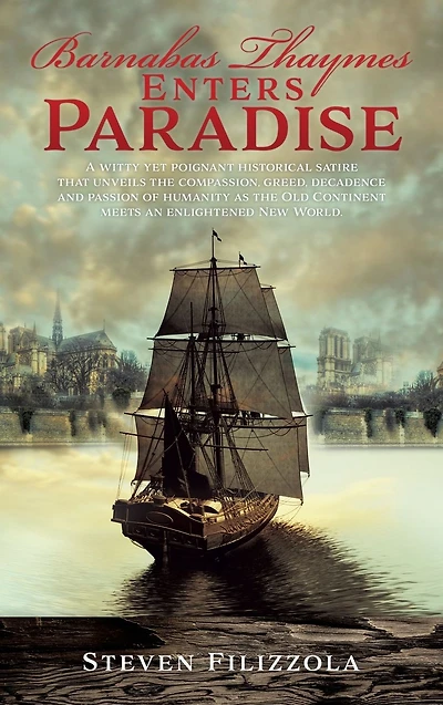 Barnabas Thaymes Enters Paradise: A witty yet poignant historical satire that unveils the compassion, greed, decadence and passion of humanity as Old Continent meets an enlightened New World.
