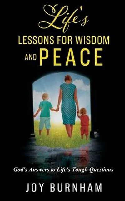 Life's Lessons for Wisdom and Peace: God's Answers to Life's Tough Questions