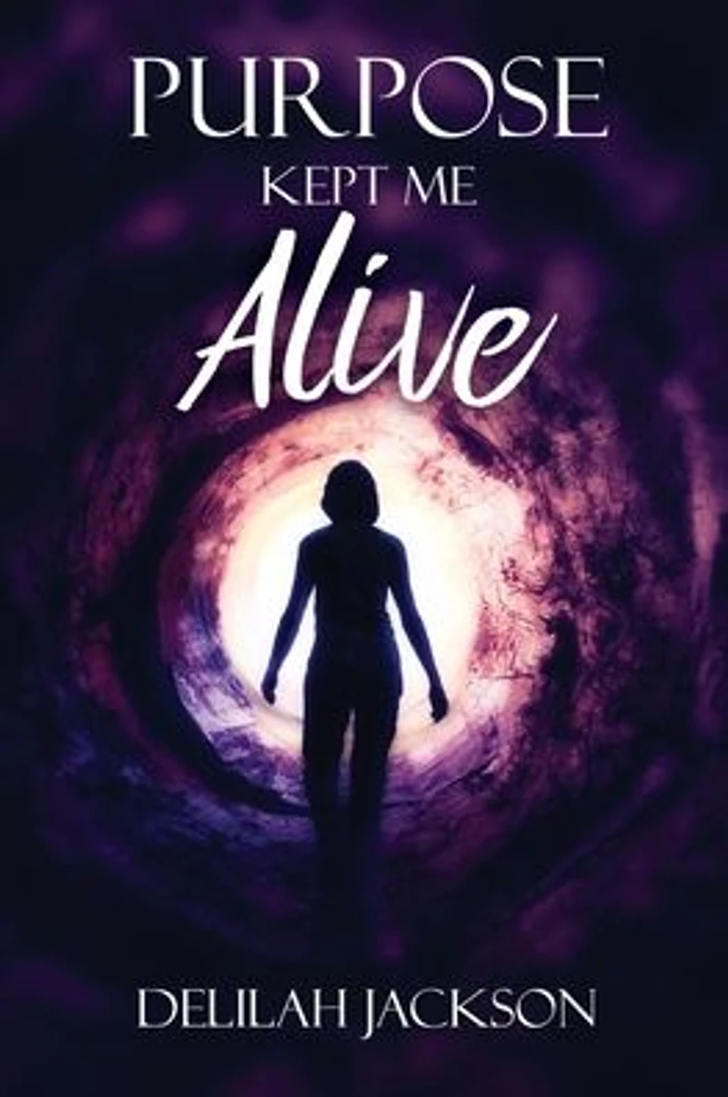 PURPOSE KEPT ME ALIVE