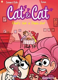 Cat and #3: My Dad's Got a Date. Ew!