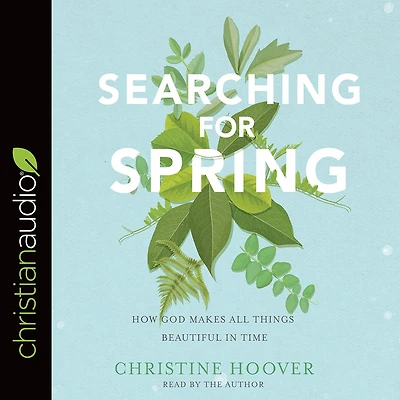 Searching for Spring: How God Makes All Things Beautiful Time