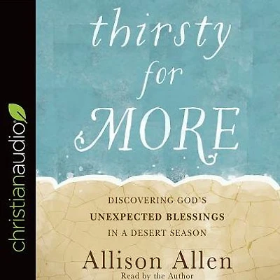 Thirsty for More: Discovering God's Unexpected Blessings a Desert Season