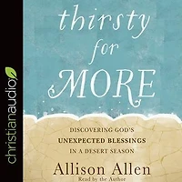 Thirsty for More: Discovering God's Unexpected Blessings a Desert Season