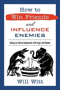How to Win Friends and Influence Enemies: Taking On Liberal Arguments with Logic Humor