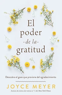 el poder de la gratitud: Descubra gozo que proviene del agradecimiento