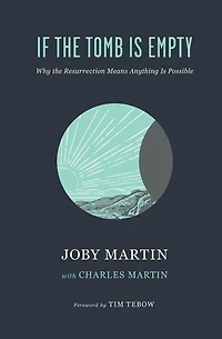 If the Tomb Is Empty: Why Resurrection Means Anything Possible