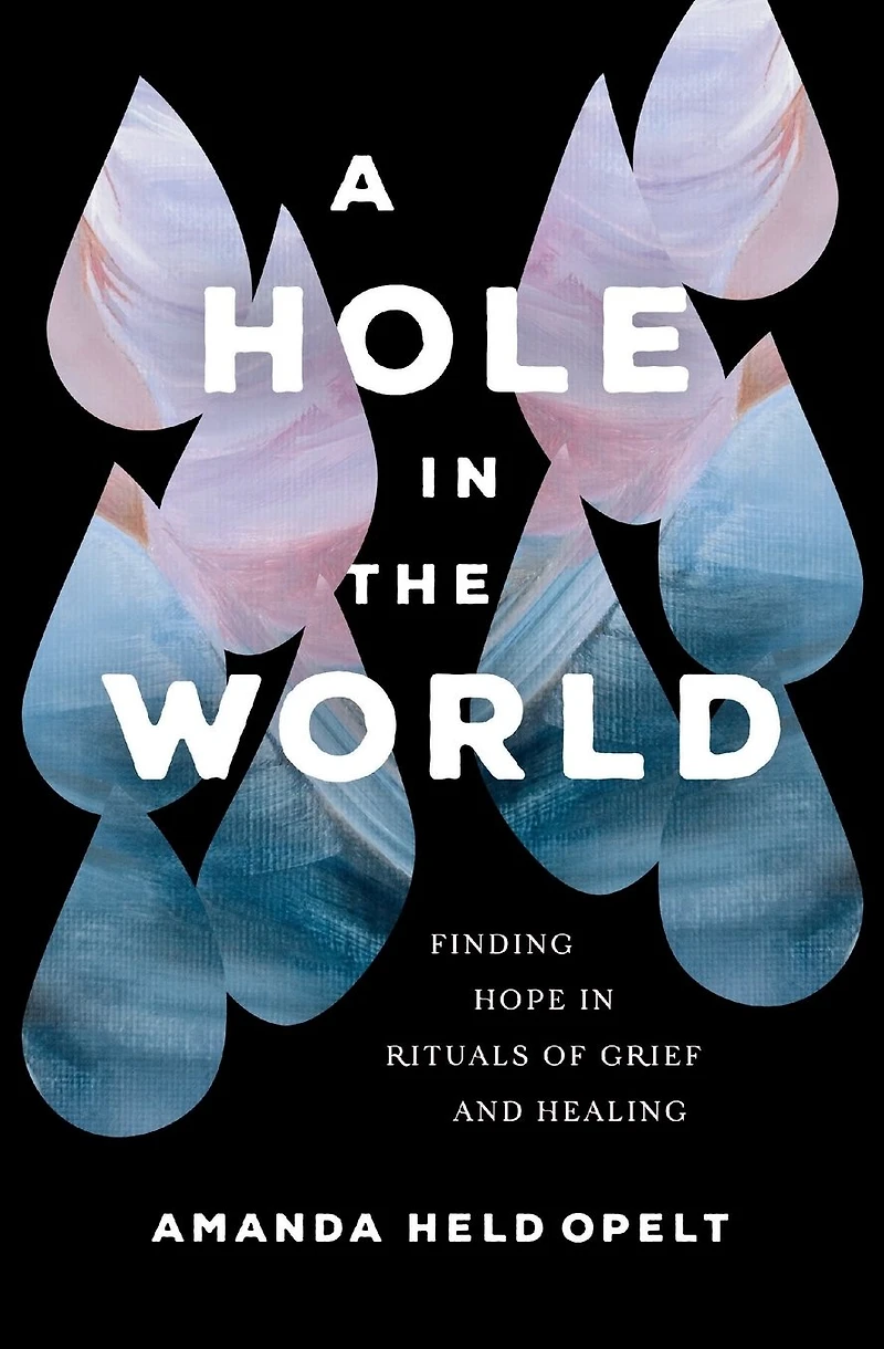 A Hole the World: Finding Hope Rituals of Grief and Healing