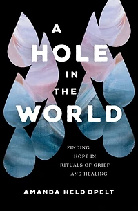 A Hole the World: Finding Hope Rituals of Grief and Healing