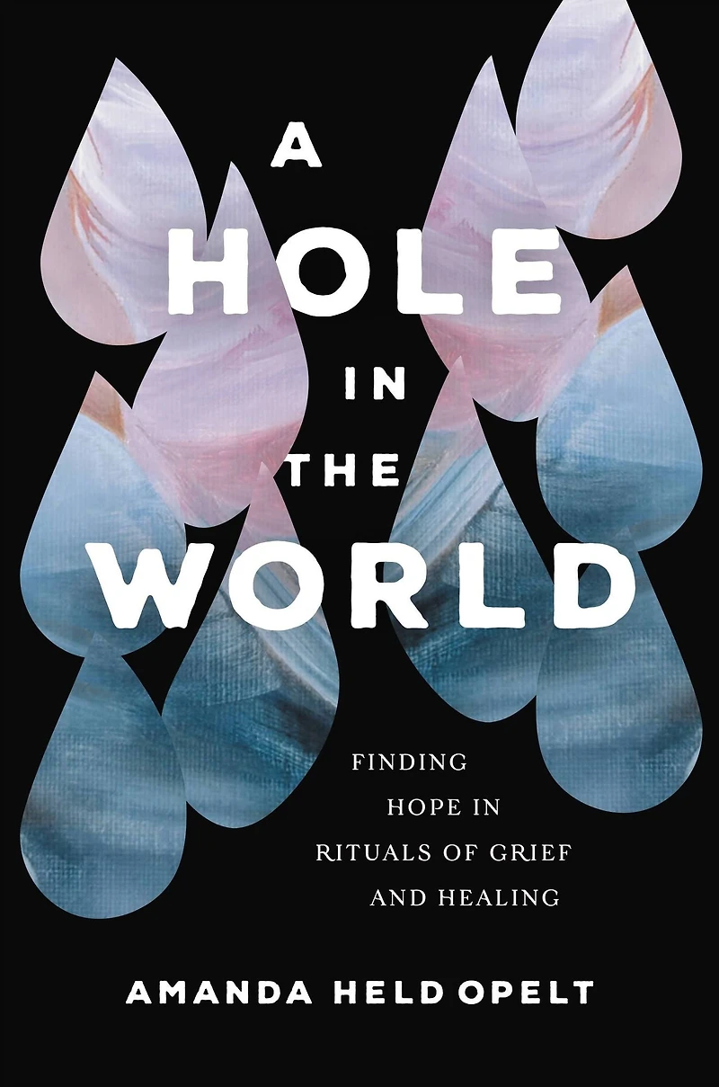 A Hole the World: Finding Hope Rituals of Grief and Healing