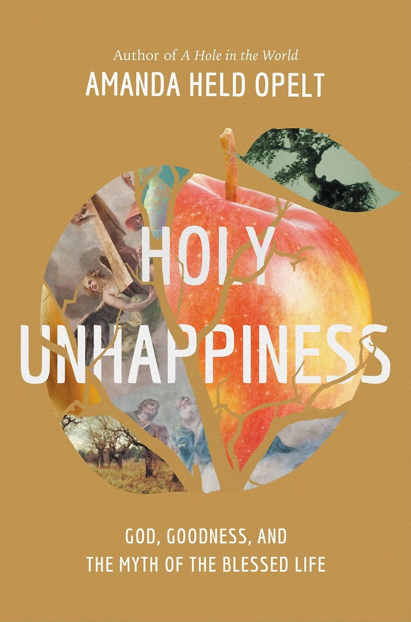 Holy Unhappiness: God, Goodness, and the Myth of Blessed Life