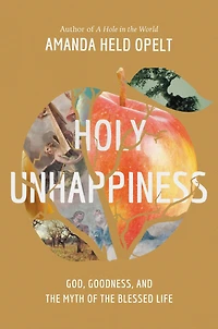 Holy Unhappiness: God, Goodness, and the Myth of Blessed Life